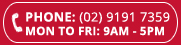 Phone 02 9191 7359 | MON TO FRI 9am -5pm